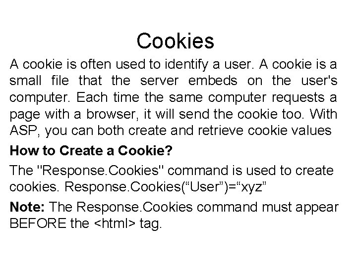 Cookies A cookie is often used to identify a user. A cookie is a