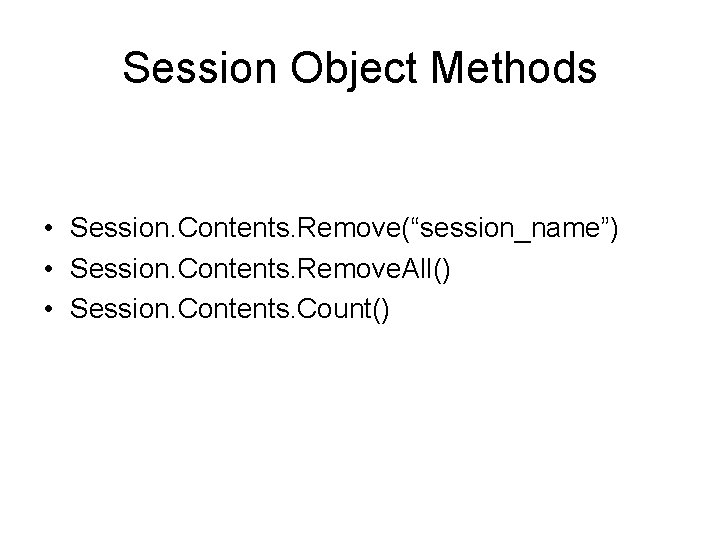 Session Object Methods • Session. Contents. Remove(“session_name”) • Session. Contents. Remove. All() • Session.