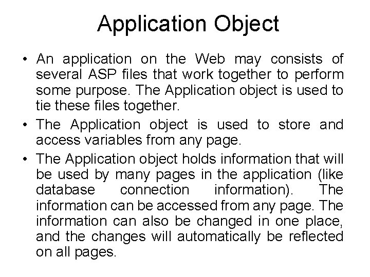 Application Object • An application on the Web may consists of several ASP files