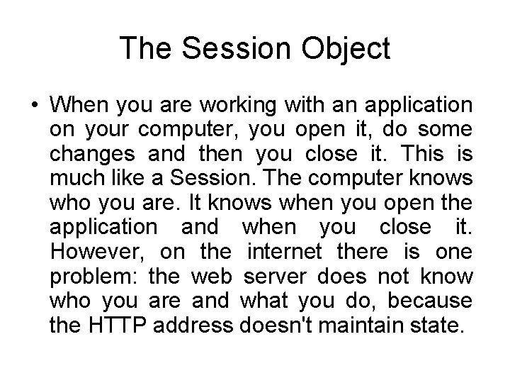 The Session Object • When you are working with an application on your computer,