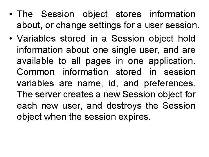  • The Session object stores information about, or change settings for a user