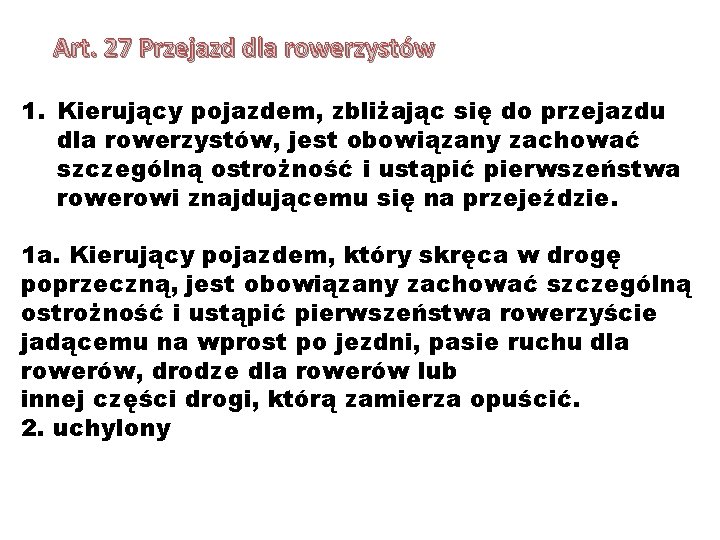 Art. 27 Przejazd dla rowerzystów 1. Kierujący pojazdem, zbliżając się do przejazdu dla rowerzystów,