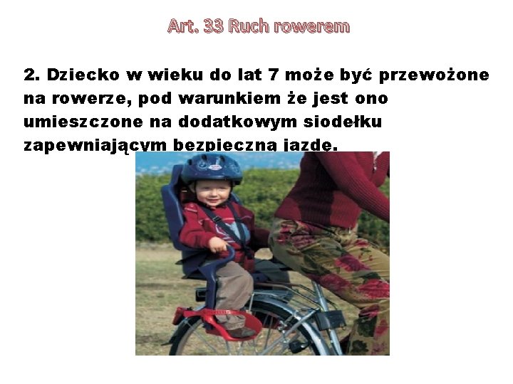 Art. 33 Ruch rowerem 2. Dziecko w wieku do lat 7 może być przewożone