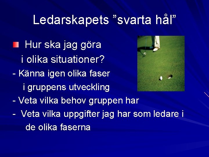 Ledarskapets ”svarta hål” Hur ska jag göra i olika situationer? - Känna igen olika Ledarskapets ”svarta hål” Hur ska jag göra i olika situationer? - Känna igen olika
