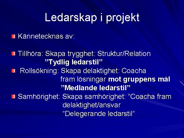 Ledarskap i projekt Kännetecknas av: Tillhöra: Skapa trygghet: Struktur/Relation ”Tydlig ledarstil” Rollsökning: Skapa delaktighet: Ledarskap i projekt Kännetecknas av: Tillhöra: Skapa trygghet: Struktur/Relation ”Tydlig ledarstil” Rollsökning: Skapa delaktighet: