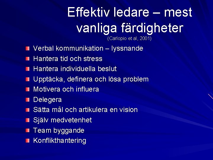 Effektiv ledare – mest vanliga färdigheter (Carlopio et al, 2001) Verbal kommunikation – lyssnande Effektiv ledare – mest vanliga färdigheter (Carlopio et al, 2001) Verbal kommunikation – lyssnande
