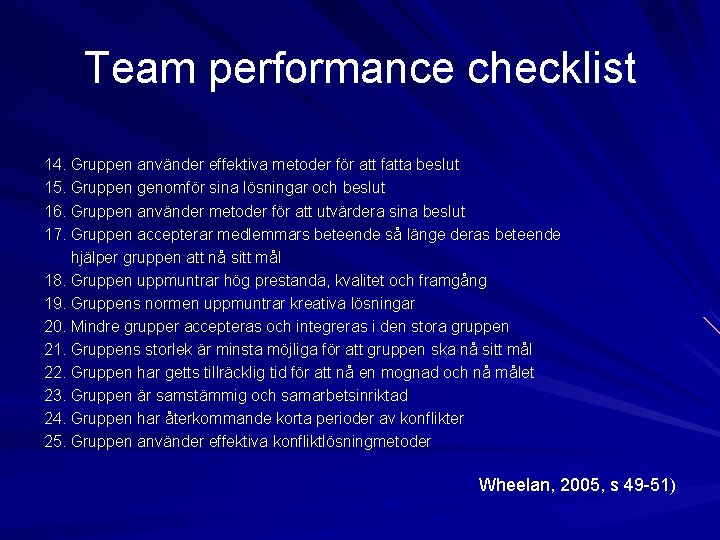 Team performance checklist 14. Gruppen använder effektiva metoder för att fatta beslut 15. Gruppen Team performance checklist 14. Gruppen använder effektiva metoder för att fatta beslut 15. Gruppen