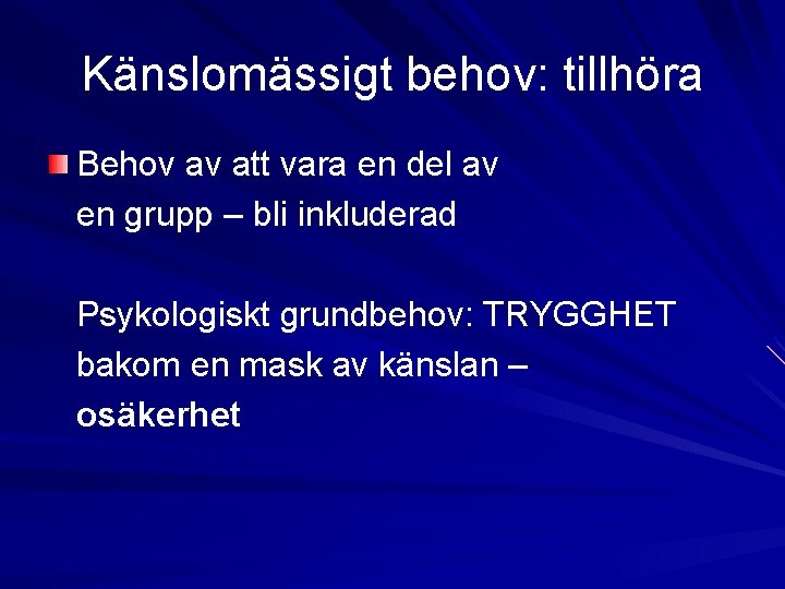 Känslomässigt behov: tillhöra Behov av att vara en del av en grupp – bli Känslomässigt behov: tillhöra Behov av att vara en del av en grupp – bli
