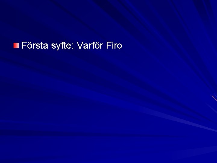 Första syfte: Varför Firo Första syfte: Varför Firo
