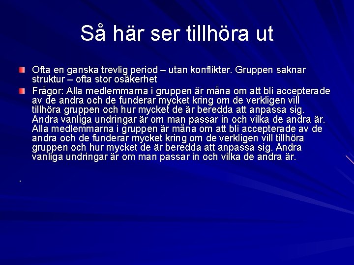 Så här ser tillhöra ut Ofta en ganska trevlig period – utan konflikter. Gruppen Så här ser tillhöra ut Ofta en ganska trevlig period – utan konflikter. Gruppen