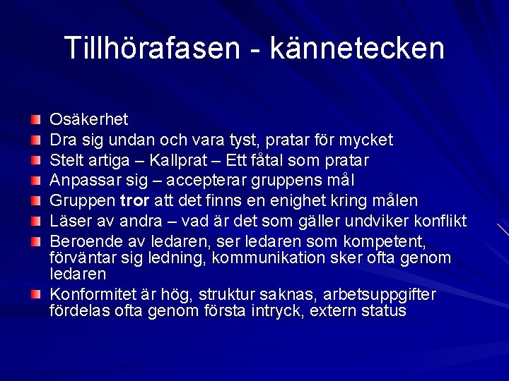 Tillhörafasen - kännetecken Osäkerhet Dra sig undan och vara tyst, pratar för mycket Stelt Tillhörafasen - kännetecken Osäkerhet Dra sig undan och vara tyst, pratar för mycket Stelt