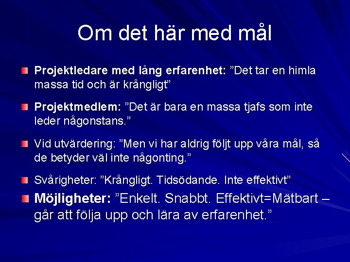 Om det här med mål Projektledare med lång erfarenhet: ”Det tar en himla massa Om det här med mål Projektledare med lång erfarenhet: ”Det tar en himla massa