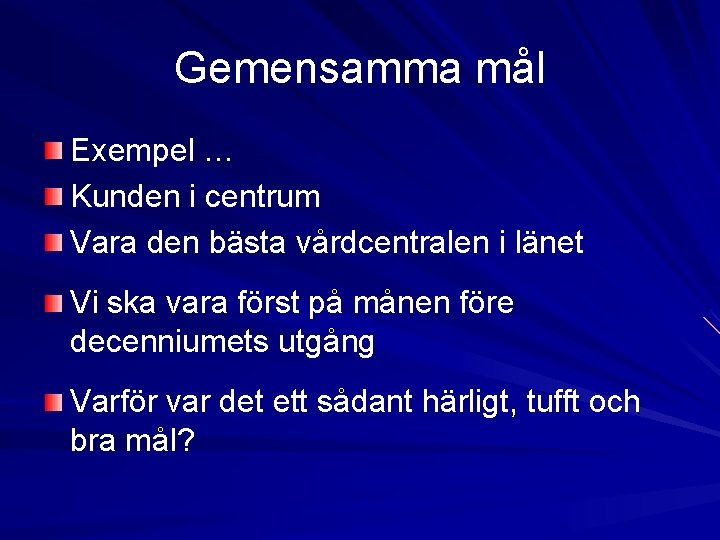 Gemensamma mål Exempel … Kunden i centrum Vara den bästa vårdcentralen i länet Vi Gemensamma mål Exempel … Kunden i centrum Vara den bästa vårdcentralen i länet Vi