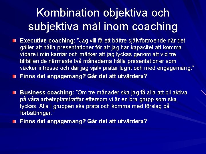 Kombination objektiva och subjektiva mål inom coaching Executive coaching: ”Jag vill få ett bättre Kombination objektiva och subjektiva mål inom coaching Executive coaching: ”Jag vill få ett bättre
