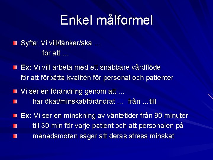 Enkel målformel Syfte: Vi vill/tänker/ska … för att … Ex: Vi vill arbeta med Enkel målformel Syfte: Vi vill/tänker/ska … för att … Ex: Vi vill arbeta med