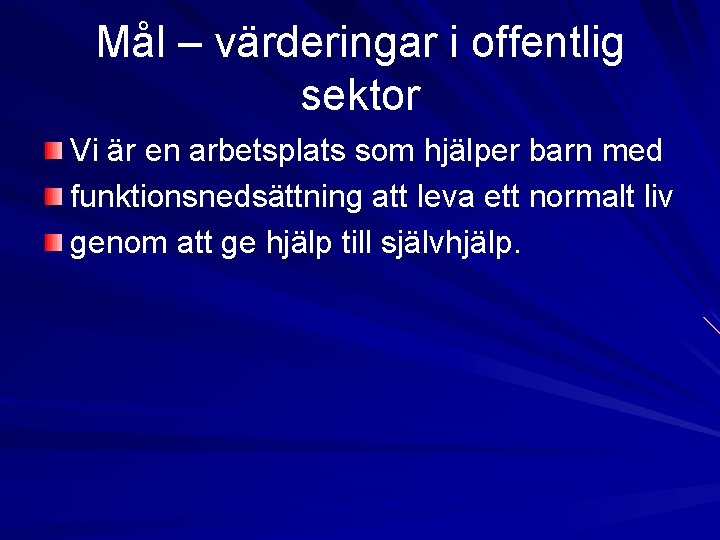 Mål – värderingar i offentlig sektor Vi är en arbetsplats som hjälper barn med Mål – värderingar i offentlig sektor Vi är en arbetsplats som hjälper barn med