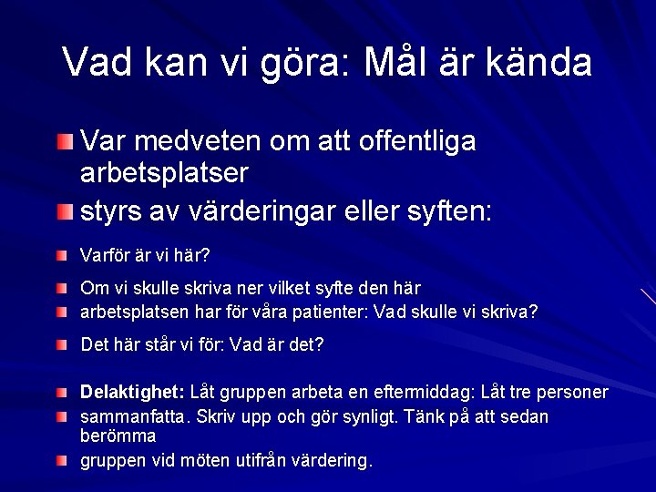 Vad kan vi göra: Mål är kända Var medveten om att offentliga arbetsplatser styrs Vad kan vi göra: Mål är kända Var medveten om att offentliga arbetsplatser styrs