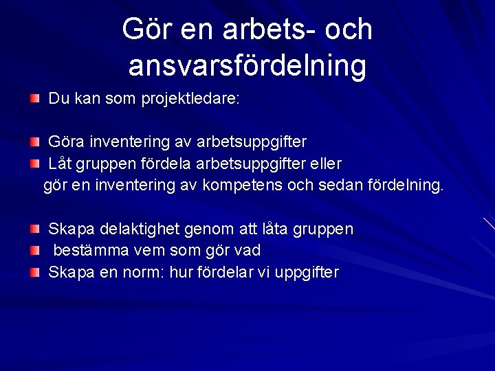Gör en arbets- och ansvarsfördelning Du kan som projektledare: Göra inventering av arbetsuppgifter Låt Gör en arbets- och ansvarsfördelning Du kan som projektledare: Göra inventering av arbetsuppgifter Låt