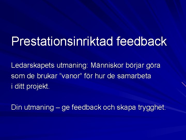 Prestationsinriktad feedback Ledarskapets utmaning: Människor börjar göra som de brukar ”vanor” för hur de Prestationsinriktad feedback Ledarskapets utmaning: Människor börjar göra som de brukar ”vanor” för hur de