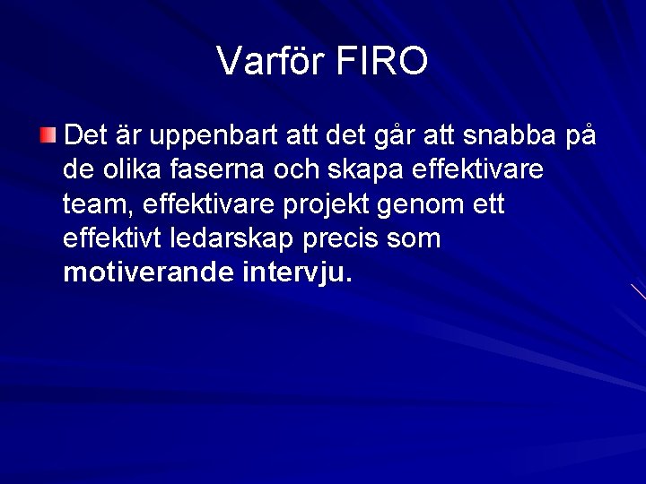 Varför FIRO Det är uppenbart att det går att snabba på de olika faserna Varför FIRO Det är uppenbart att det går att snabba på de olika faserna