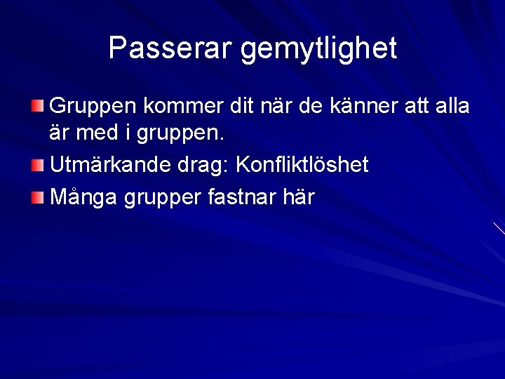 Passerar gemytlighet Gruppen kommer dit när de känner att alla är med i gruppen. Passerar gemytlighet Gruppen kommer dit när de känner att alla är med i gruppen.