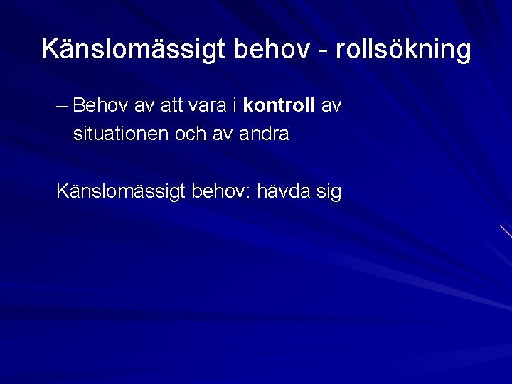 Känslomässigt behov - rollsökning – Behov av att vara i kontroll av situationen och Känslomässigt behov - rollsökning – Behov av att vara i kontroll av situationen och