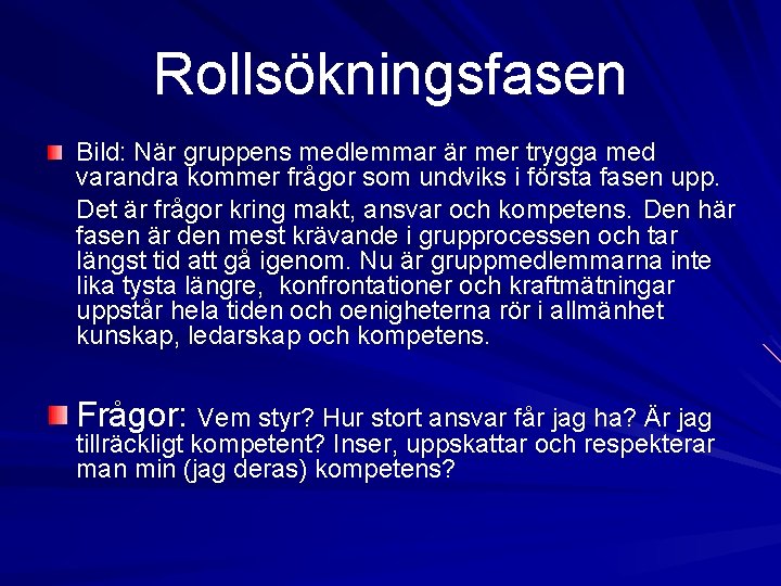 Rollsökningsfasen Bild: När gruppens medlemmar är mer trygga med varandra kommer frågor som undviks Rollsökningsfasen Bild: När gruppens medlemmar är mer trygga med varandra kommer frågor som undviks