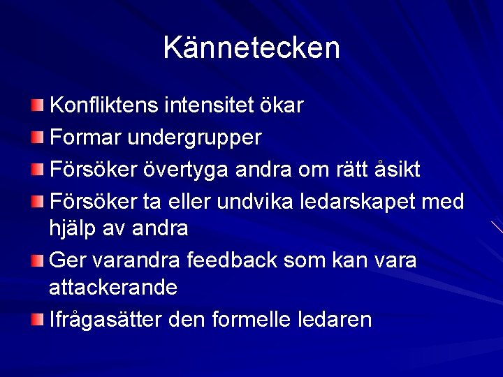 Kännetecken Konfliktens intensitet ökar Formar undergrupper Försöker övertyga andra om rätt åsikt Försöker ta Kännetecken Konfliktens intensitet ökar Formar undergrupper Försöker övertyga andra om rätt åsikt Försöker ta