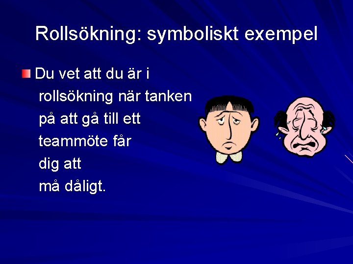 Rollsökning: symboliskt exempel Du vet att du är i rollsökning när tanken på att Rollsökning: symboliskt exempel Du vet att du är i rollsökning när tanken på att