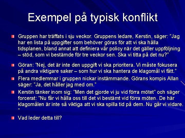 Exempel på typisk konflikt Gruppen har träffats i sju veckor. Gruppens ledare, Kerstin, säger: Exempel på typisk konflikt Gruppen har träffats i sju veckor. Gruppens ledare, Kerstin, säger: