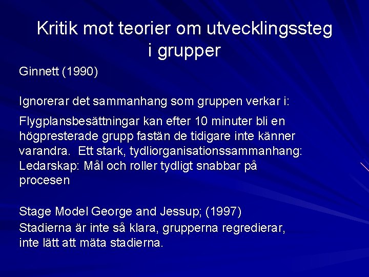 Kritik mot teorier om utvecklingssteg i grupper Ginnett (1990) Ignorerar det sammanhang som gruppen Kritik mot teorier om utvecklingssteg i grupper Ginnett (1990) Ignorerar det sammanhang som gruppen