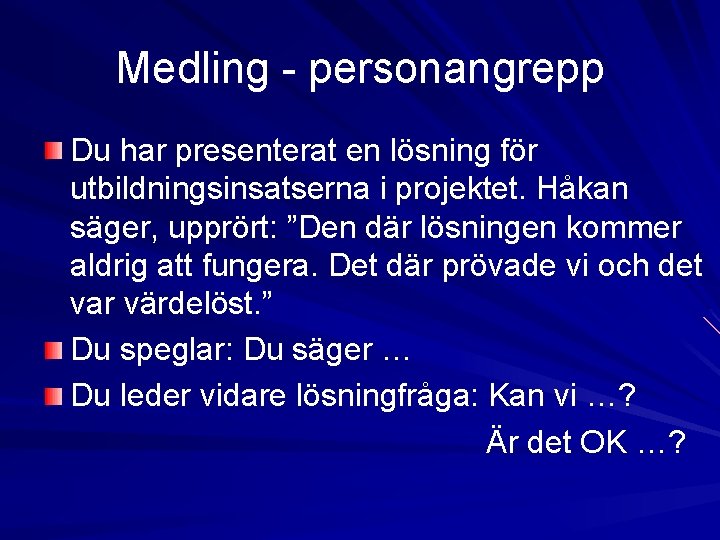 Medling - personangrepp Du har presenterat en lösning för utbildningsinsatserna i projektet. Håkan säger, Medling - personangrepp Du har presenterat en lösning för utbildningsinsatserna i projektet. Håkan säger,