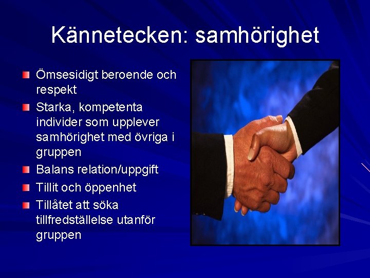 Kännetecken: samhörighet Ömsesidigt beroende och respekt Starka, kompetenta individer som upplever samhörighet med övriga Kännetecken: samhörighet Ömsesidigt beroende och respekt Starka, kompetenta individer som upplever samhörighet med övriga