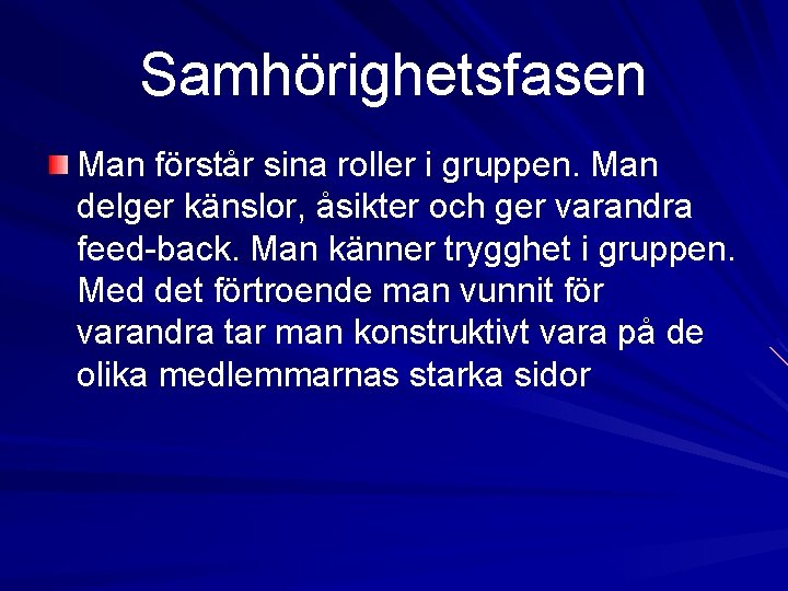 Samhörighetsfasen Man förstår sina roller i gruppen. Man delger känslor, åsikter och ger varandra Samhörighetsfasen Man förstår sina roller i gruppen. Man delger känslor, åsikter och ger varandra
