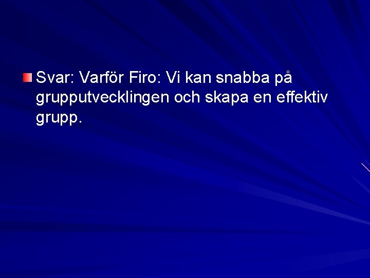 Svar: Varför Firo: Vi kan snabba på grupputvecklingen och skapa en effektiv grupp. Svar: Varför Firo: Vi kan snabba på grupputvecklingen och skapa en effektiv grupp.