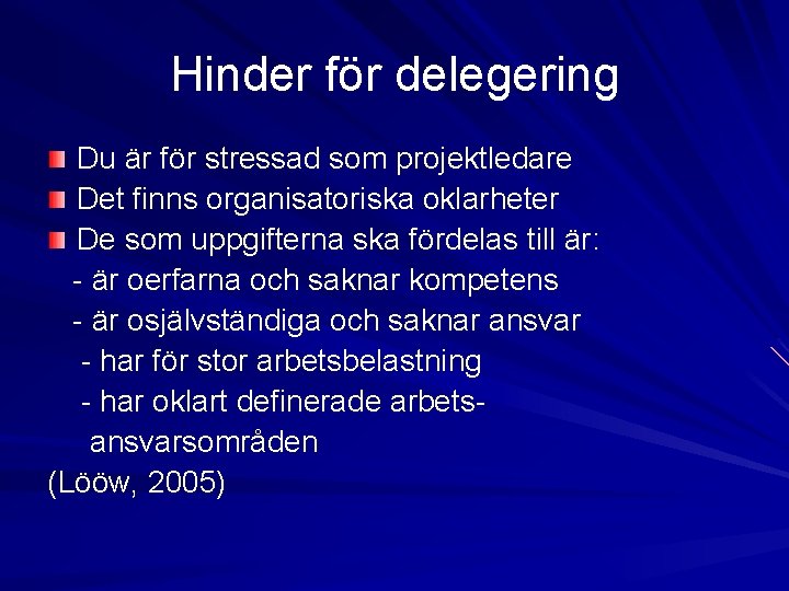 Hinder för delegering Du är för stressad som projektledare Det finns organisatoriska oklarheter De Hinder för delegering Du är för stressad som projektledare Det finns organisatoriska oklarheter De