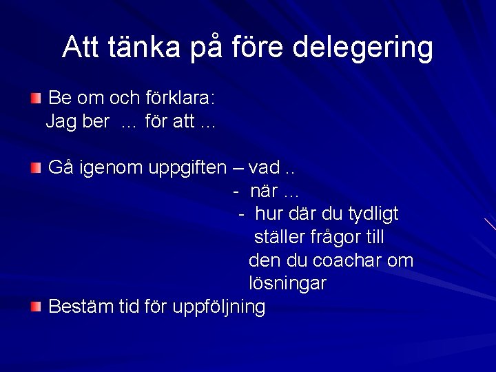 Att tänka på före delegering Be om och förklara: Jag ber … för att Att tänka på före delegering Be om och förklara: Jag ber … för att