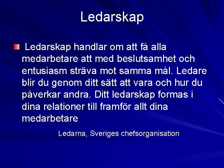 Ledarskap handlar om att få alla medarbetare att med beslutsamhet och entusiasm sträva mot Ledarskap handlar om att få alla medarbetare att med beslutsamhet och entusiasm sträva mot
