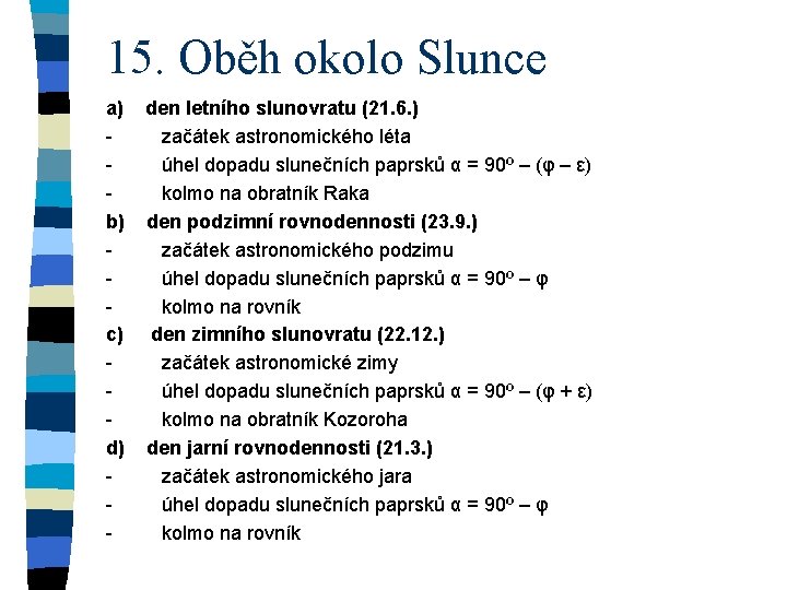 15. Oběh okolo Slunce a) den letního slunovratu (21. 6. ) - začátek astronomického