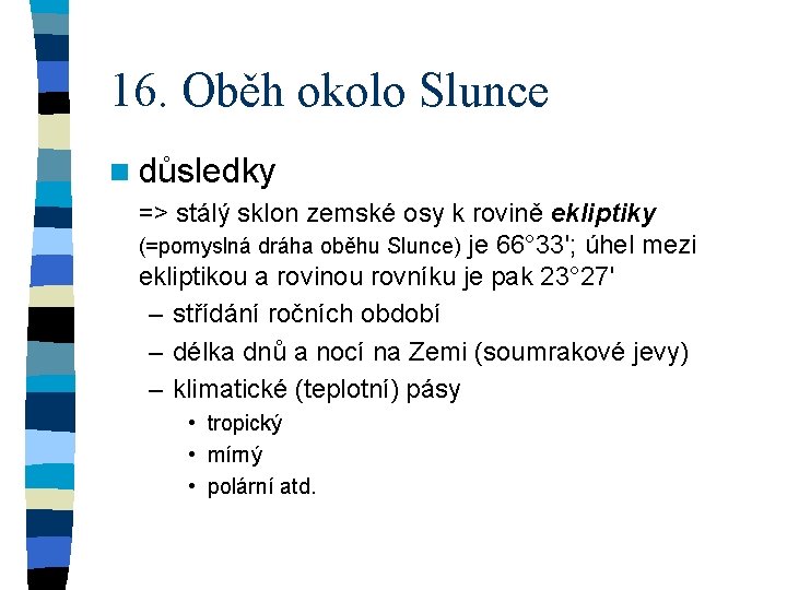 16. Oběh okolo Slunce n důsledky => stálý sklon zemské osy k rovině ekliptiky