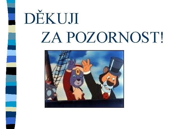 DĚKUJI ZA POZORNOST! 