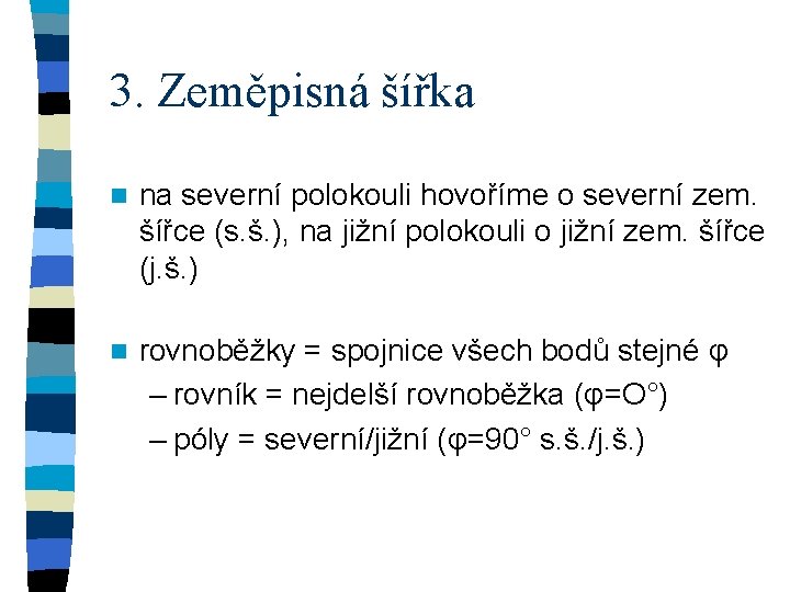 3. Zeměpisná šířka n na severní polokouli hovoříme o severní zem. šířce (s. š.