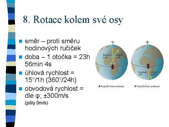 8. Rotace kolem své osy směr – proti směru hodinových ručiček n doba –