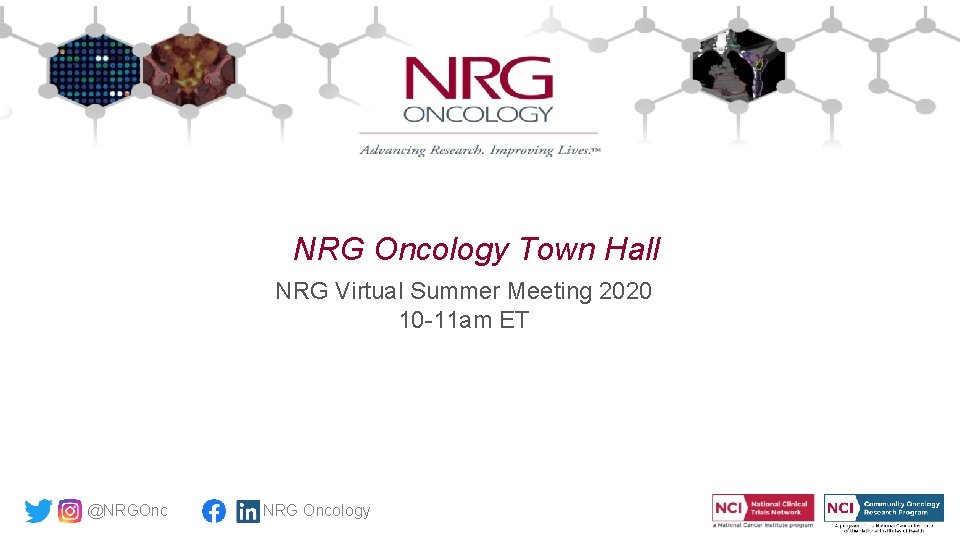 NRG Oncology Town Hall NRG Virtual Summer Meeting 2020 10 -11 am ET @NRGOnc