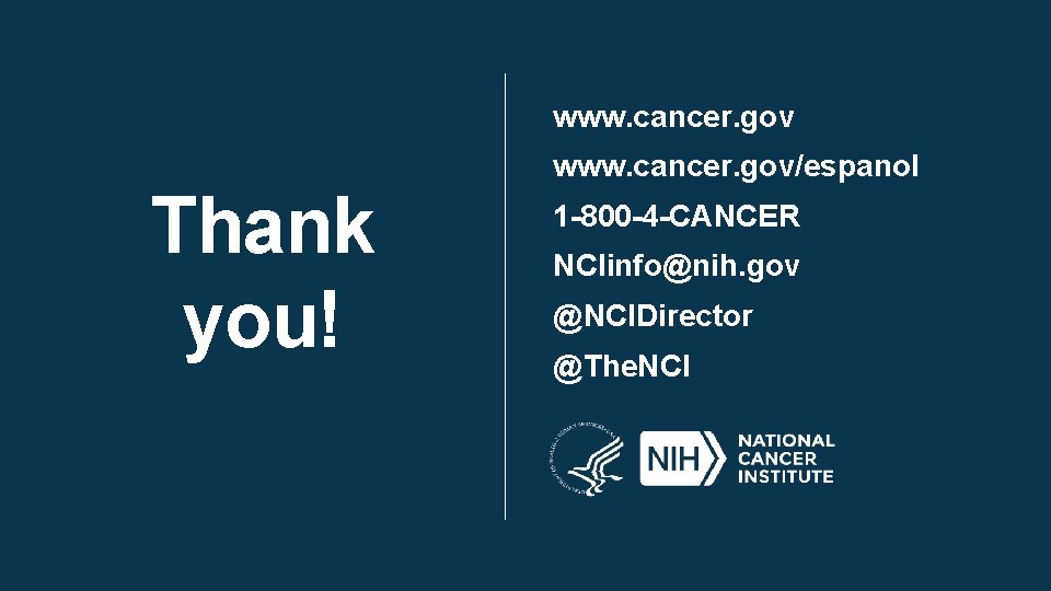 www. cancer. gov Thank you! www. cancer. gov/espanol 1 -800 -4 -CANCER NCIinfo@nih. gov