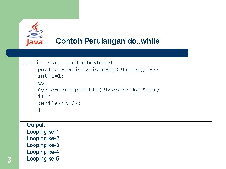 Contoh Perulangan do. . while public class Contoh. Do. While{ public static void main(String[]