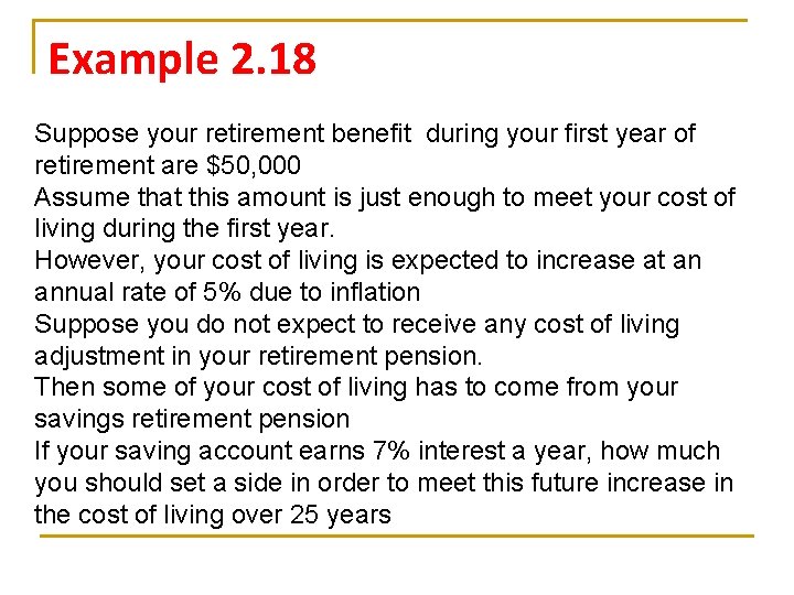 Example 2. 18 Suppose your retirement benefit during your first year of retirement are Example 2. 18 Suppose your retirement benefit during your first year of retirement are