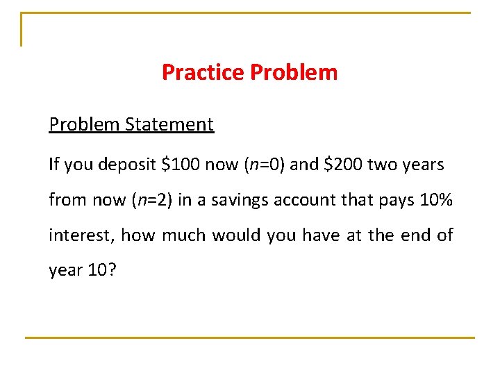 Practice Problem Statement If you deposit $100 now (n=0) and $200 two years from Practice Problem Statement If you deposit $100 now (n=0) and $200 two years from