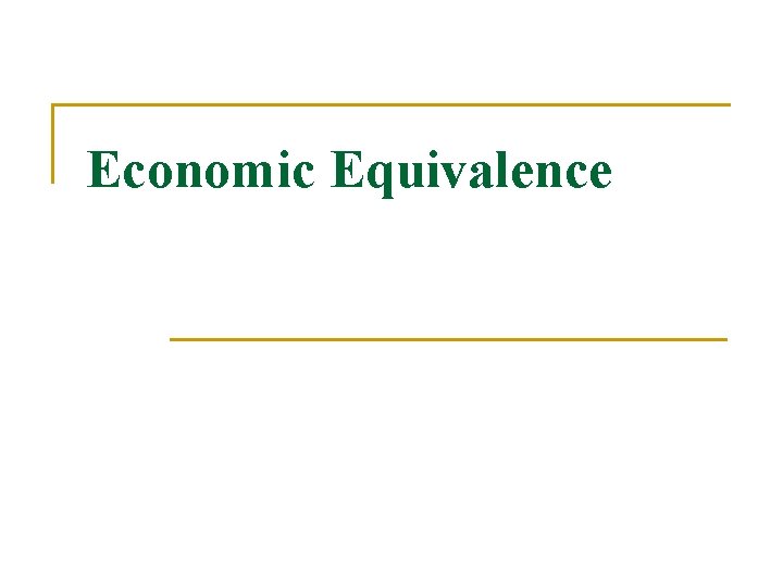 Economic Equivalence Economic Equivalence