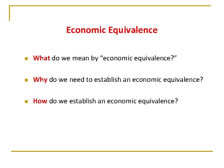 Economic Equivalence n What do we mean by “economic equivalence? ” n Why do Economic Equivalence n What do we mean by “economic equivalence? ” n Why do
